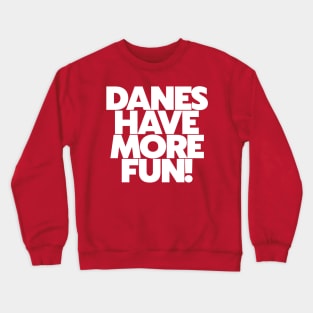 Danes Have More Fun! // Denmark Danish Pride Crewneck Sweatshirt